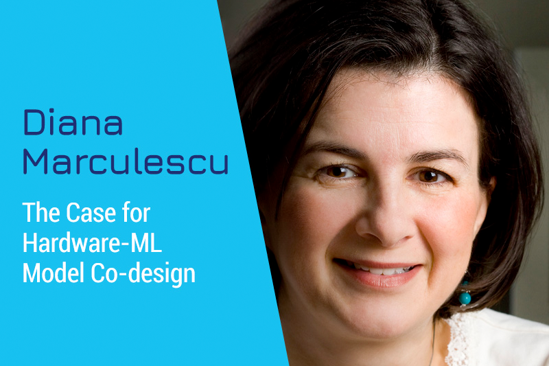 The Case for Hardware-ML Model Co-design with Diana Marculescu